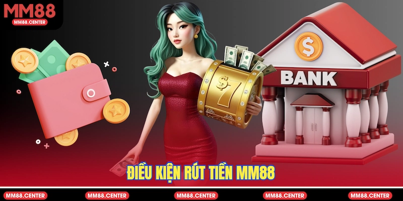 Điều kiện Rút tiền MM88